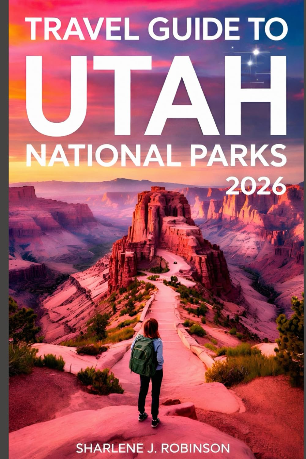 Travel Guide to Utah National Parks 2026: A Modern Explorer’s Guide to Hiking, Stargazing, and Beating the Crowds in the High Desert”