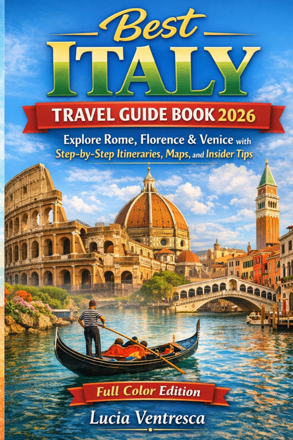 Best Italy Travel Guide Book 2026: Explore Rome, Florence & Venice with Step-by-Step Itineraries, Maps, and Insider Tips