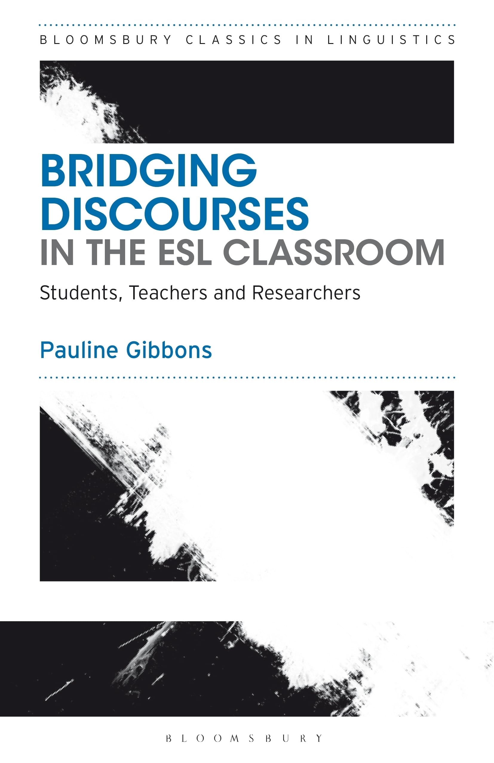 Bridging Discourses in the ESL Classroom: Students, Teachers and Researchers (Bloomsbury Classics in Linguistics)