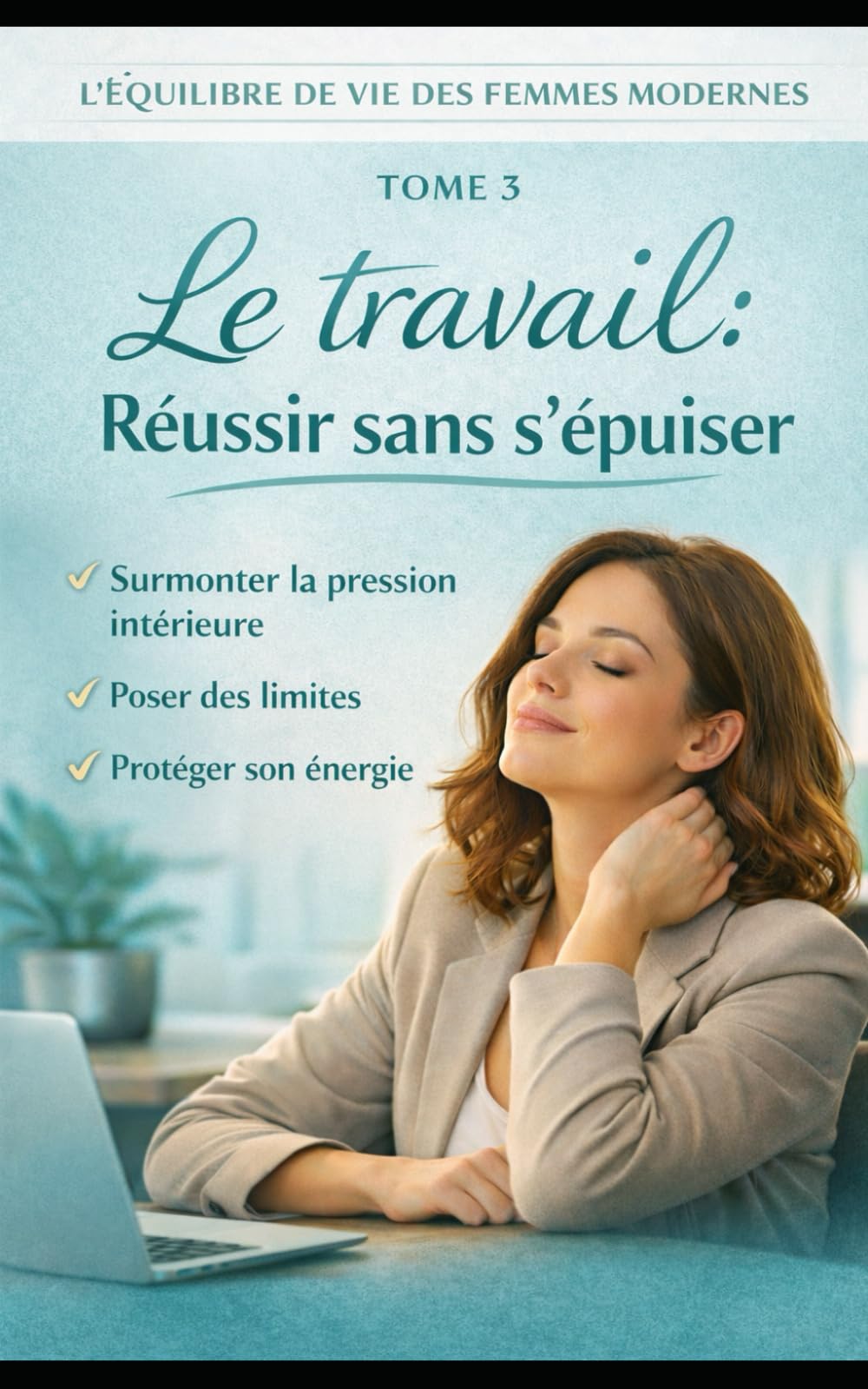 Le travail: Réussir sans s’épuiser (L’équilibre de vie des femmes modernes)