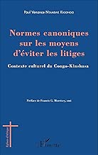 Download Normes canoniques sur les moyens d'éviter les litiges: Contexte culturel du Congo-Kinshasa PDF