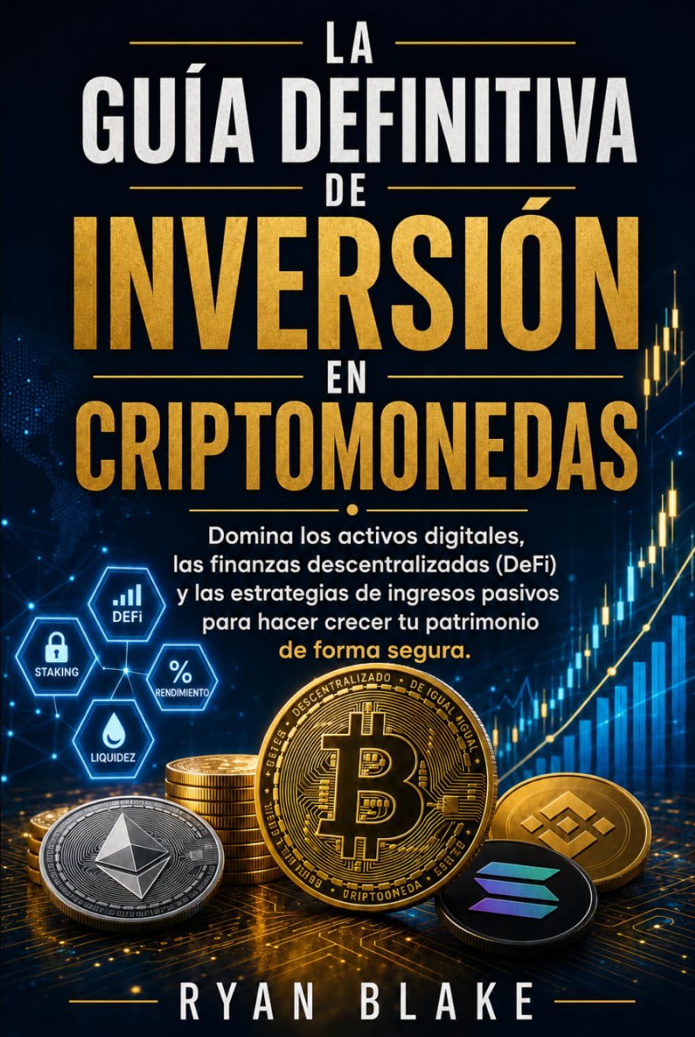 La Guía Definitiva de Inversión en Criptomonedas: Domina los activos digitales, las finanzas descentralizadas (DeFi) y las estrategias de ingresos ... hacer crecer tu patrimonio de forma segura