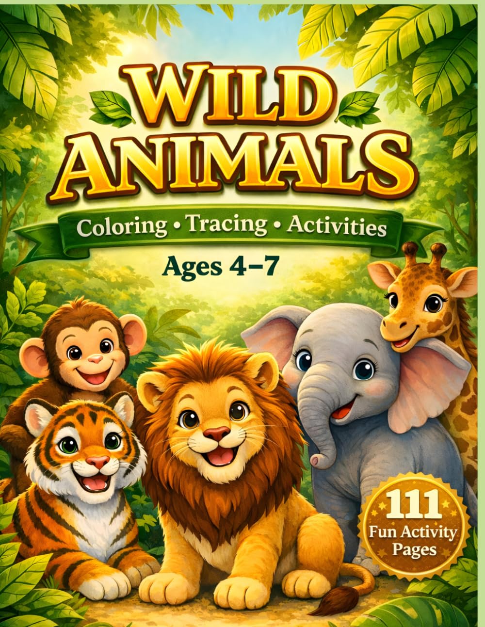 Wild Animals Coloring, Tracing & Activity Book for Kids Ages 4–7: Color, Trace, and Learn 37 Wild Animals with Fun Educational Activities for Preschool, Kindergarten & Early Elementary