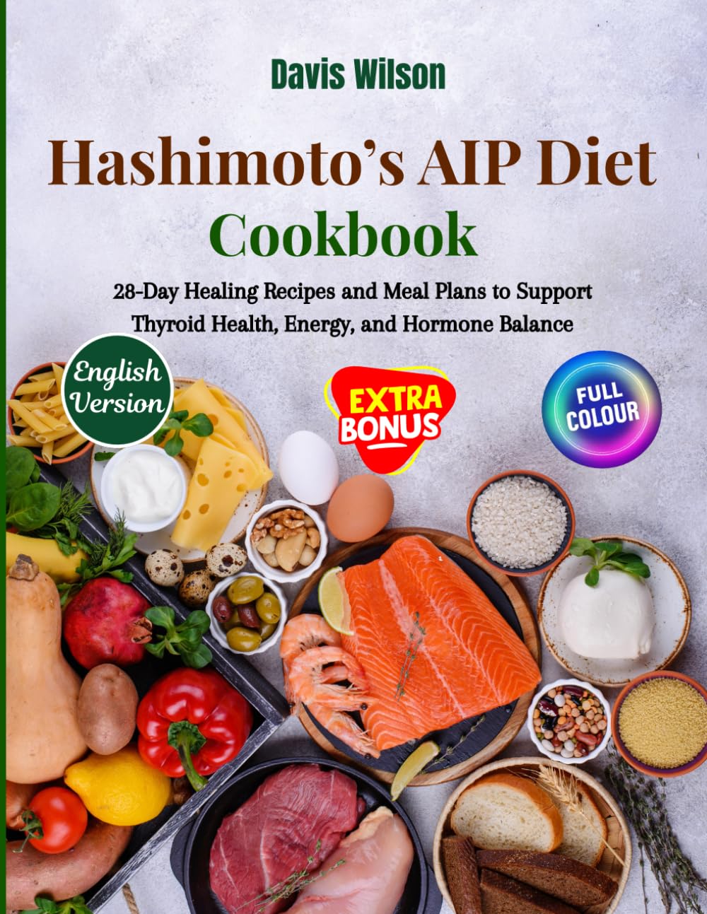 Hashimoto’s AIP Diet Cookbook: 28-Day Healing Recipes and Meal Plans to Support Thyroid Health, Energy, and Hormone Balance