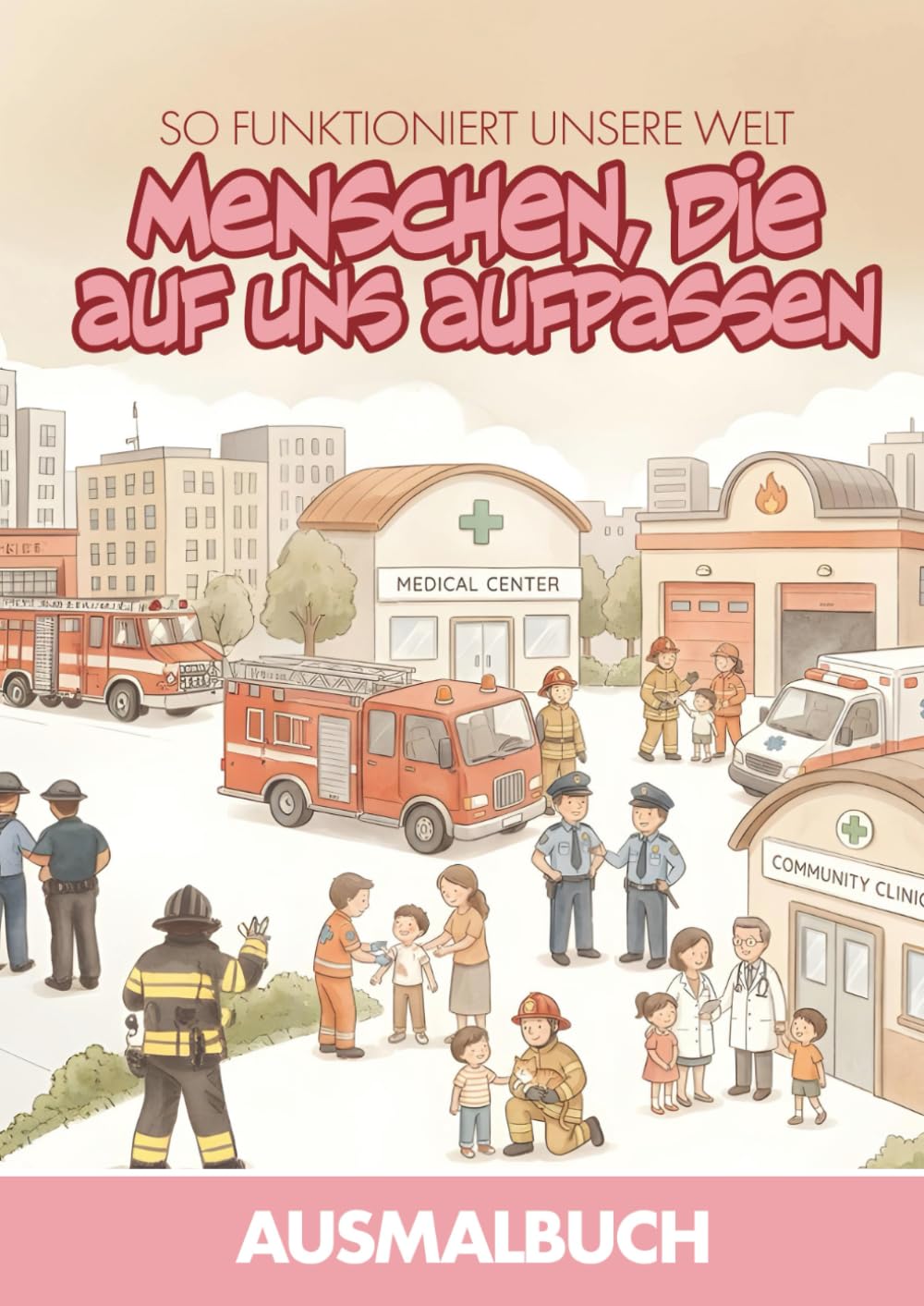 So funktioniert unsere Welt – Menschen, die auf uns aufpassen: Ausmalbuch für Kinder – Sicherheit, Gesundheit und Helfer im Alltag entdecken (So ... Welt – Die große Ausmalbuch-Reihe für Kinder)