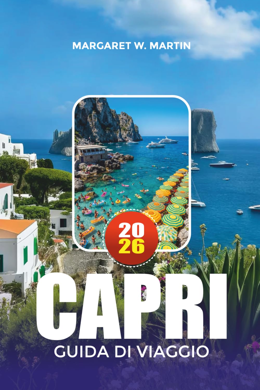 CAPRI GUIDA DI VIAGGIO 2026: Scopri spiagge, gite in barca, resort di lusso, luoghi nascosti, la cultura italiana e la pianificazione di vacanze a Capri senza stress