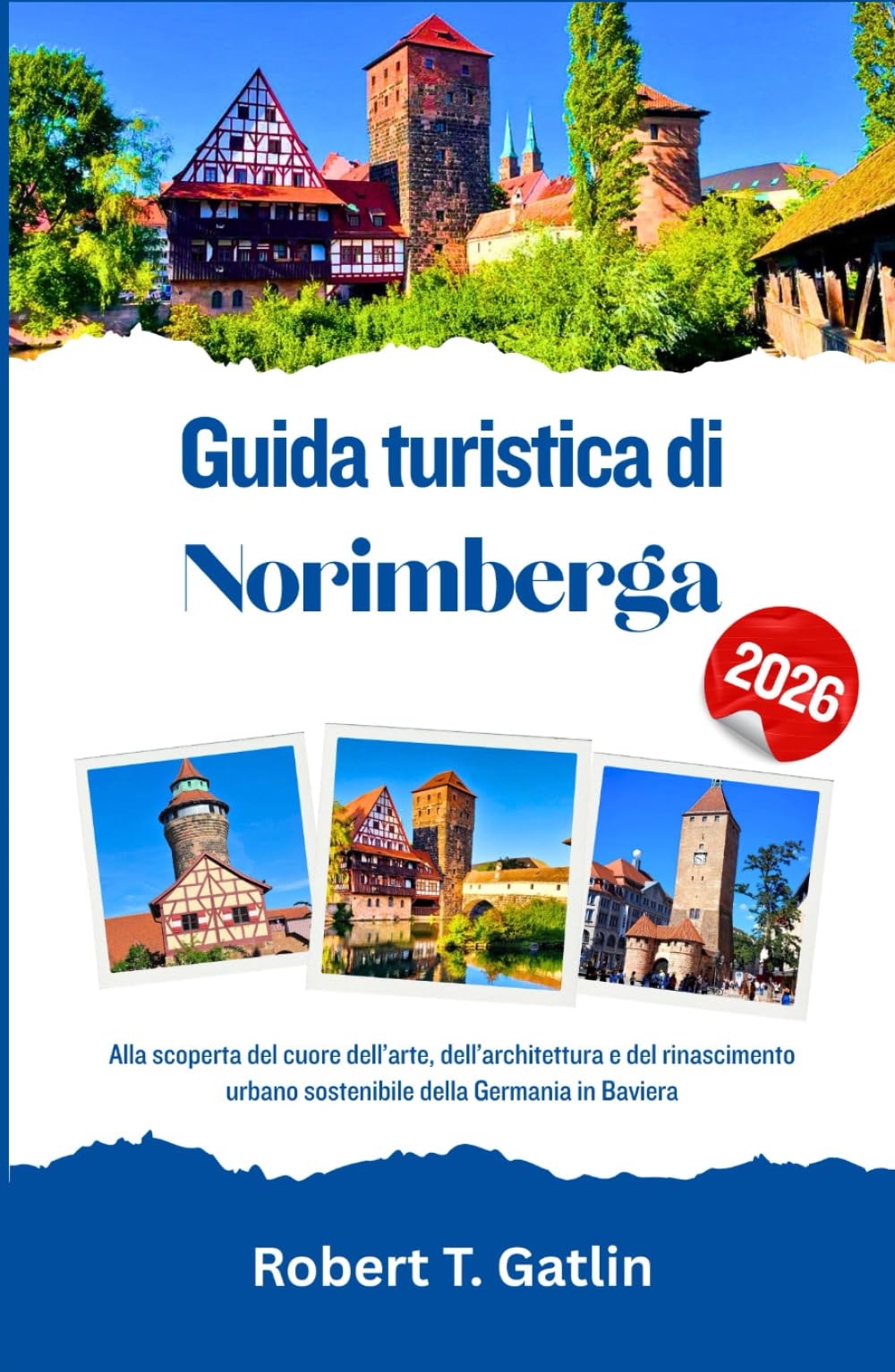 Guida turistica di Norimberga 2026: Alla scoperta del cuore dell’arte, dell’architettura e del rinascimento urbano sostenibile della Germania in Baviera
