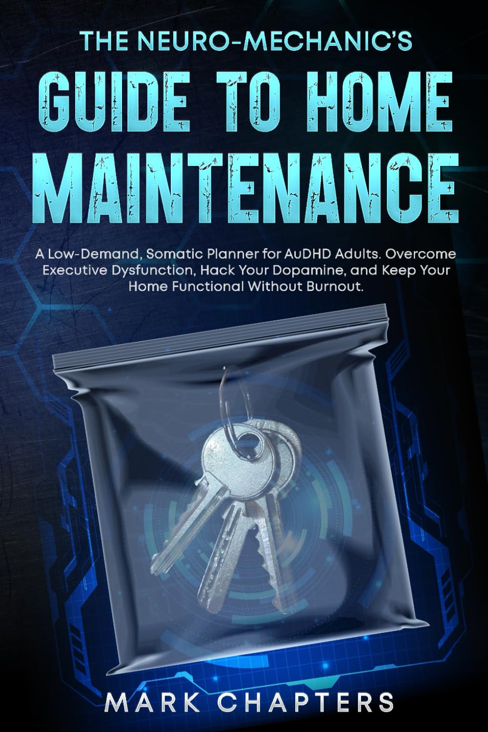 The Neuro-Mechanic’s Guide to Home Maintenance: A Low-Demand, Somatic Planner for AuDHD Adults. Overcome Executive Dysfunction, Hack Your Dopamine, ... Without Burnout (The Neuro-Mechanic Manuals)