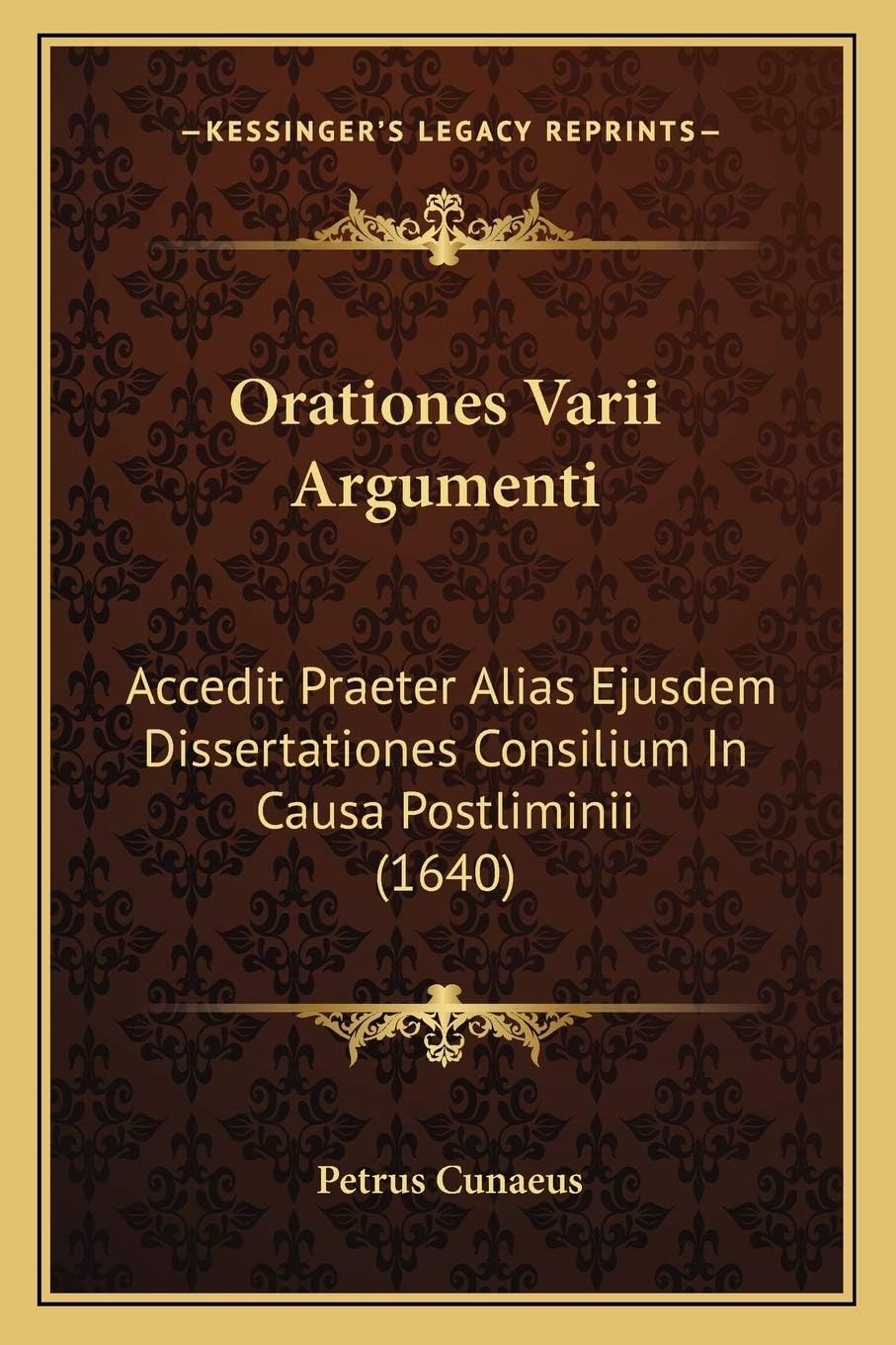 Orationes Varii Argumenti: Accedit Praeter Alias Ejusdem Dissertationes Consilium In Causa Postliminii (1640)