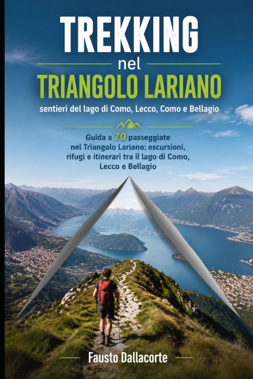 Trekking nel Triangolo Lariano: sentieri del lago di Como, Lecco, Como e Bellagio: Guida a 70 passeggiate nel Triangolo Lariano: escursioni, rifugi e itinerari tra il lago di Como, Lecco e Bellagio
