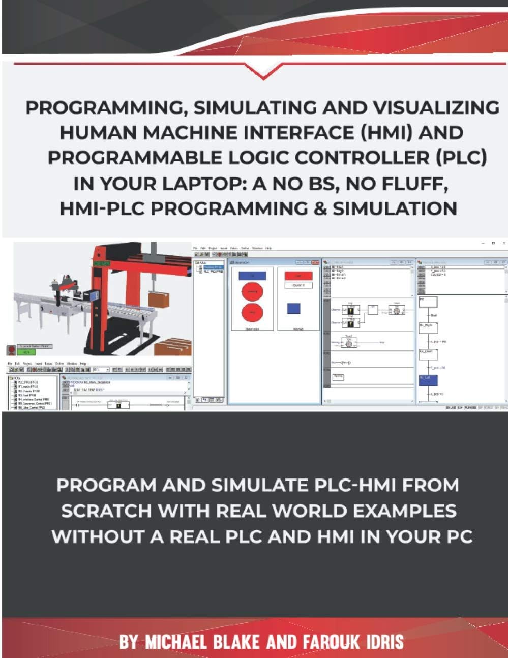 Program, Simulate & Visualizing Human Machine Interface (HMI) and Programmable Logic Controller (PLC) In Your Laptop: A No Bs, No Fluff, HMI-PLC Programming & Simulation In Automation & Robotic