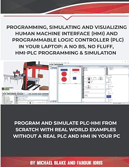 Program, Simulate & Visualizing Human Machine Interface HMI and Programmable Logic Controller PLC In Your Laptop A No Bs, No Fluff, HMI-PLC Programming & Simulation In Automation & Robotic
