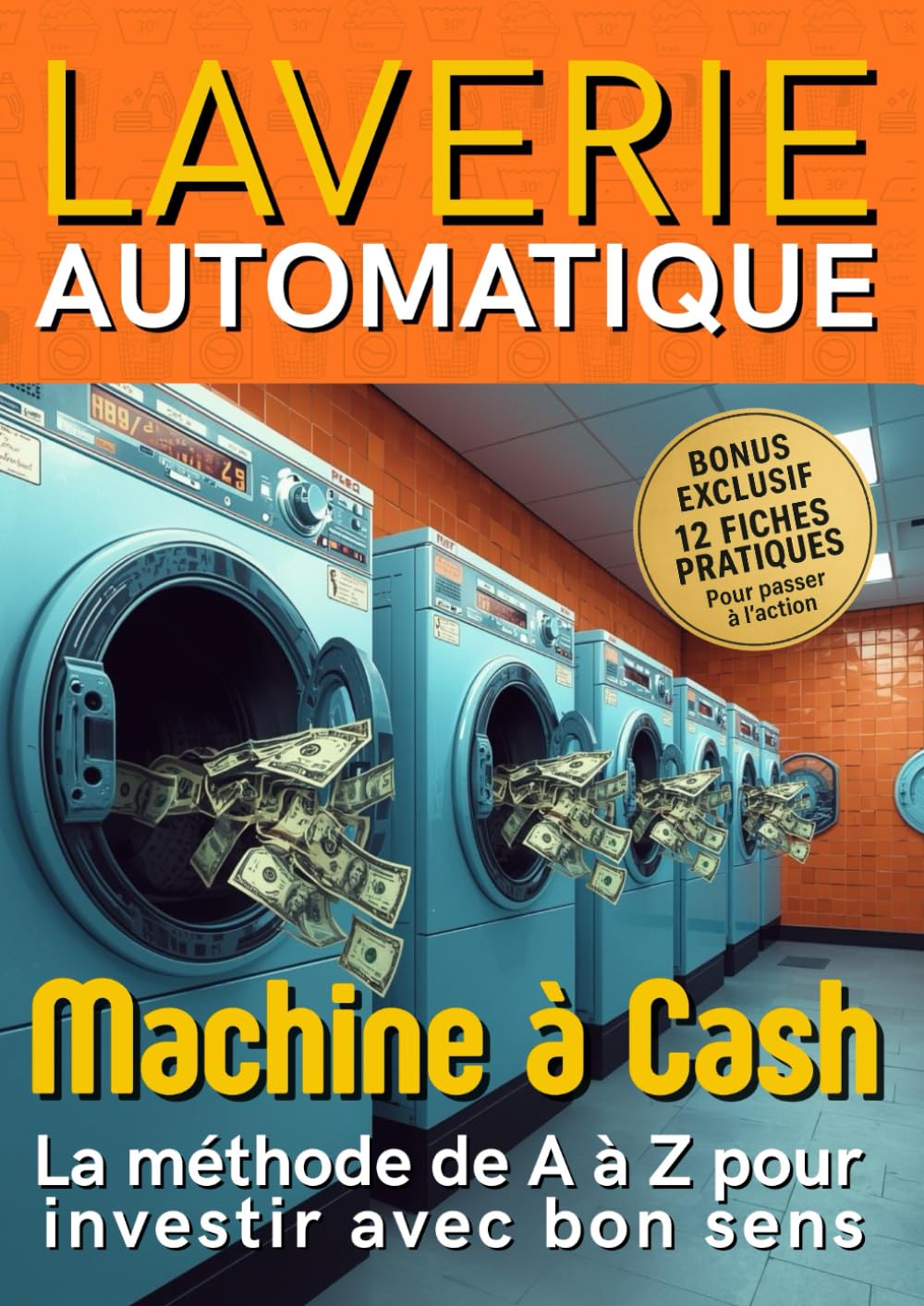 Laverie Automatique: Investir avec Bon Sens - Gestion Financière- La méthode de A à Z pour Devenir Rentier à Temps Partiel- Idée de Business Passif