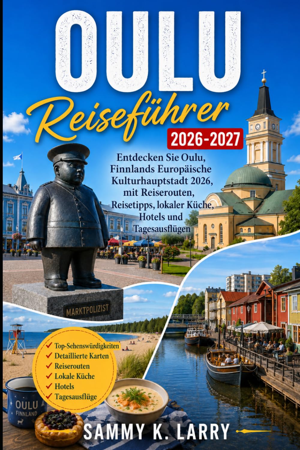 OULU Reiseführer 2026-2027: Entdecken Sie Oulu, Finnlands europäische Kulturhauptstadt 2026, mit Reiserouten, Reisetipps, lokalem Essen, Hotels und Tagesausflügen