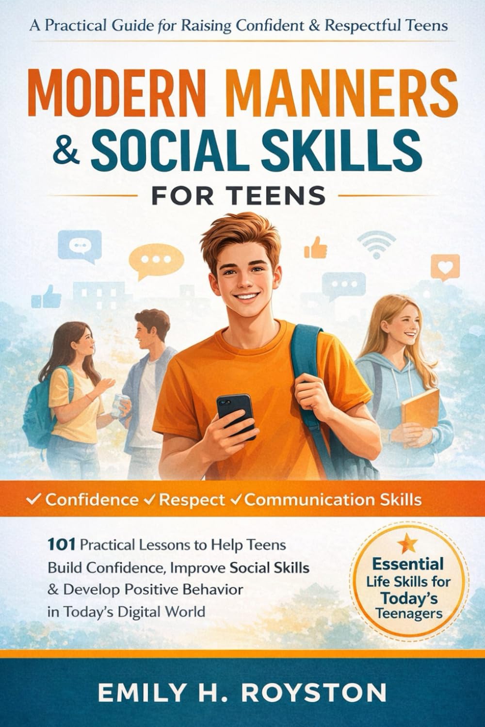 Modern Manners and Social Skills for Teens: 101 Practical Manners to Build Confidence, Improve Communication, and Develop Positive Behavior in Today’s Digital World