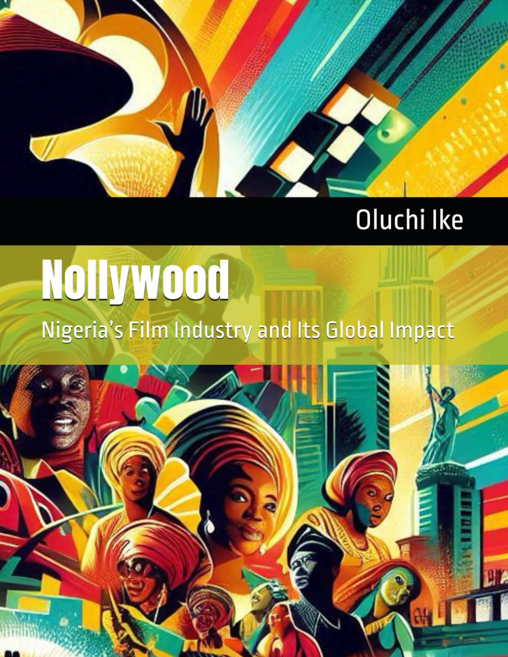 Nollywood: Nigeria’s Film Industry and Its Global Impact (Discover Nigeria: A Journey Through Culture, Innovation, and Heritage)