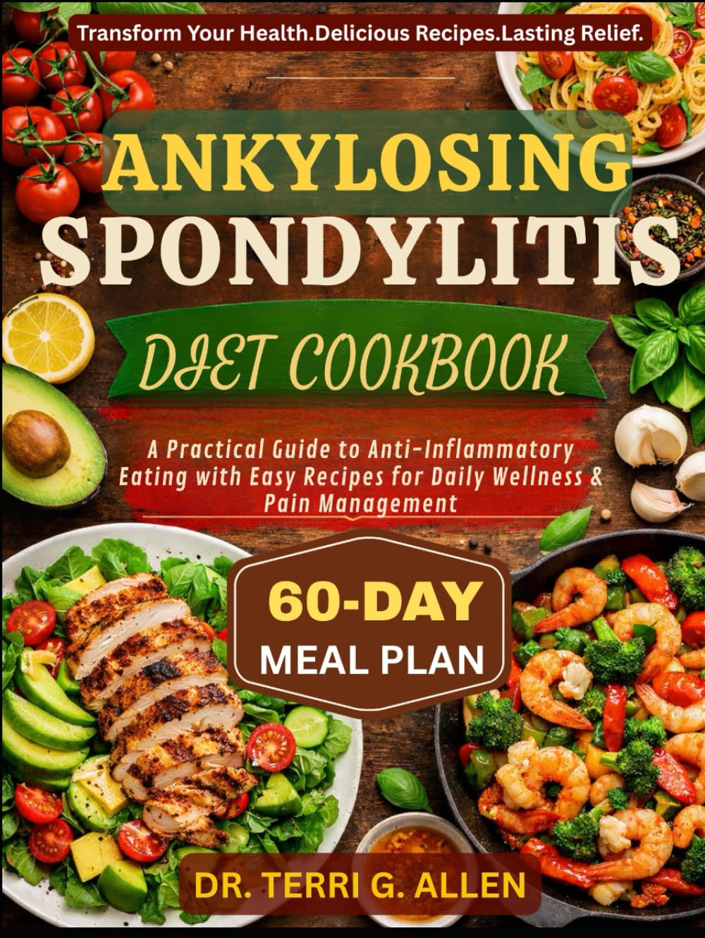 ANKYLOSING SPONDYLITIS DIET COOKBOOK: A Practical Guide to Anti-Inflammatory Eating with Easy Recipes for Daily Wellness & Pain Management