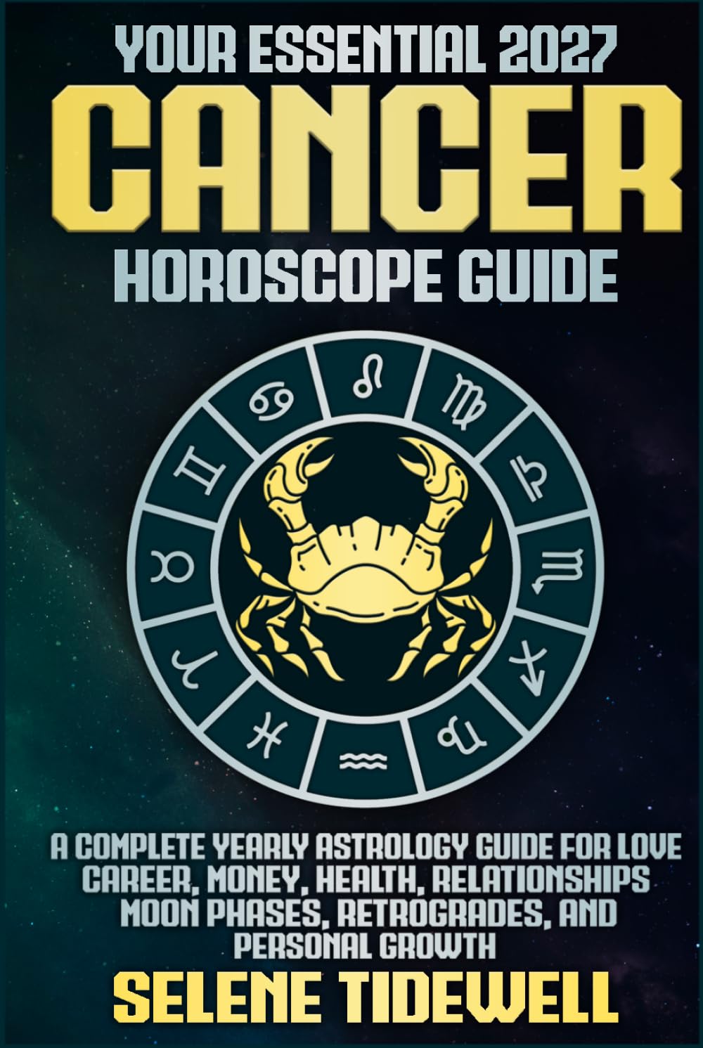 Your Essential 2027 Cancer Horoscope Guide: A Complete Yearly Astrology Guide for Love, Career, Money, Health, Relationships, Moon Phases, Retrogrades, and Personal Growth