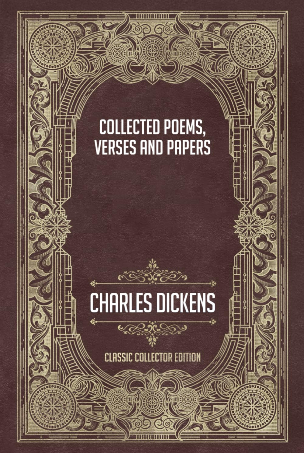 Collected Poems, Verses, and Papers of Charles Dickens - Classic Collector Edition (Annotated)