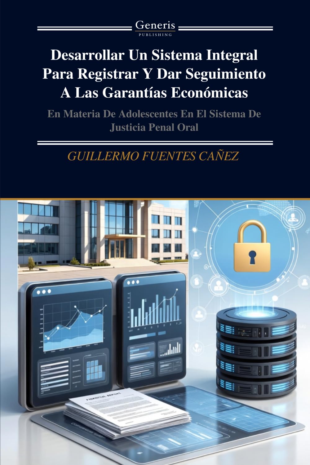 Desarrollar Un Sistema Integral Para Registrar Y Dar Seguimiento A Las Garantías Económicas: En Materia De Adolescentes En El Sistema De Justicia Penal Oral