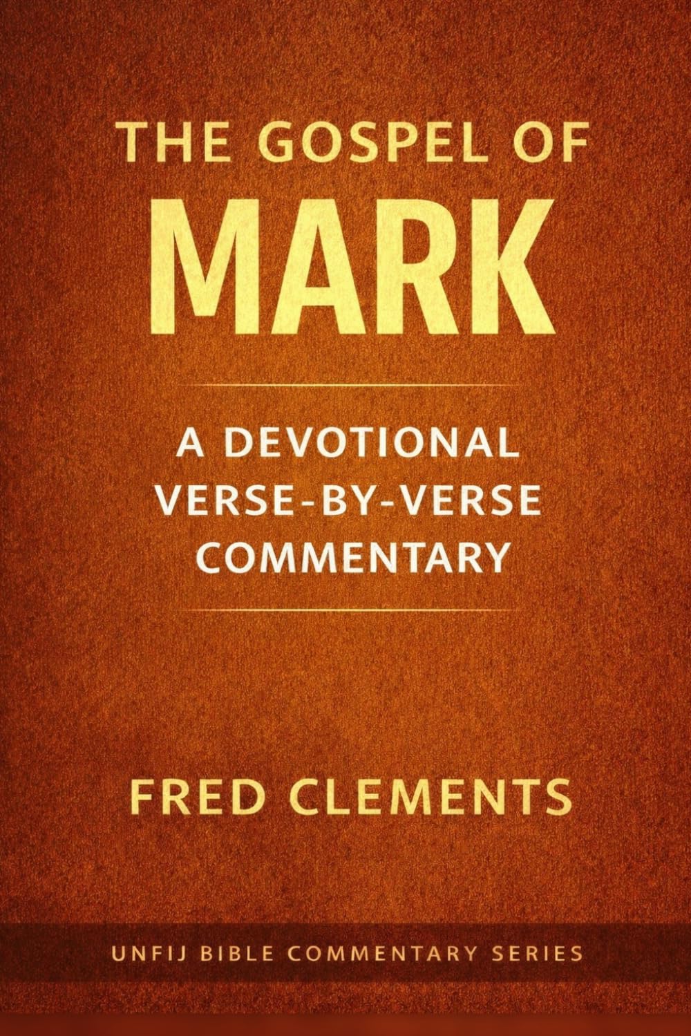 The Gospel Mark: A verse by verse Devotional Commentary