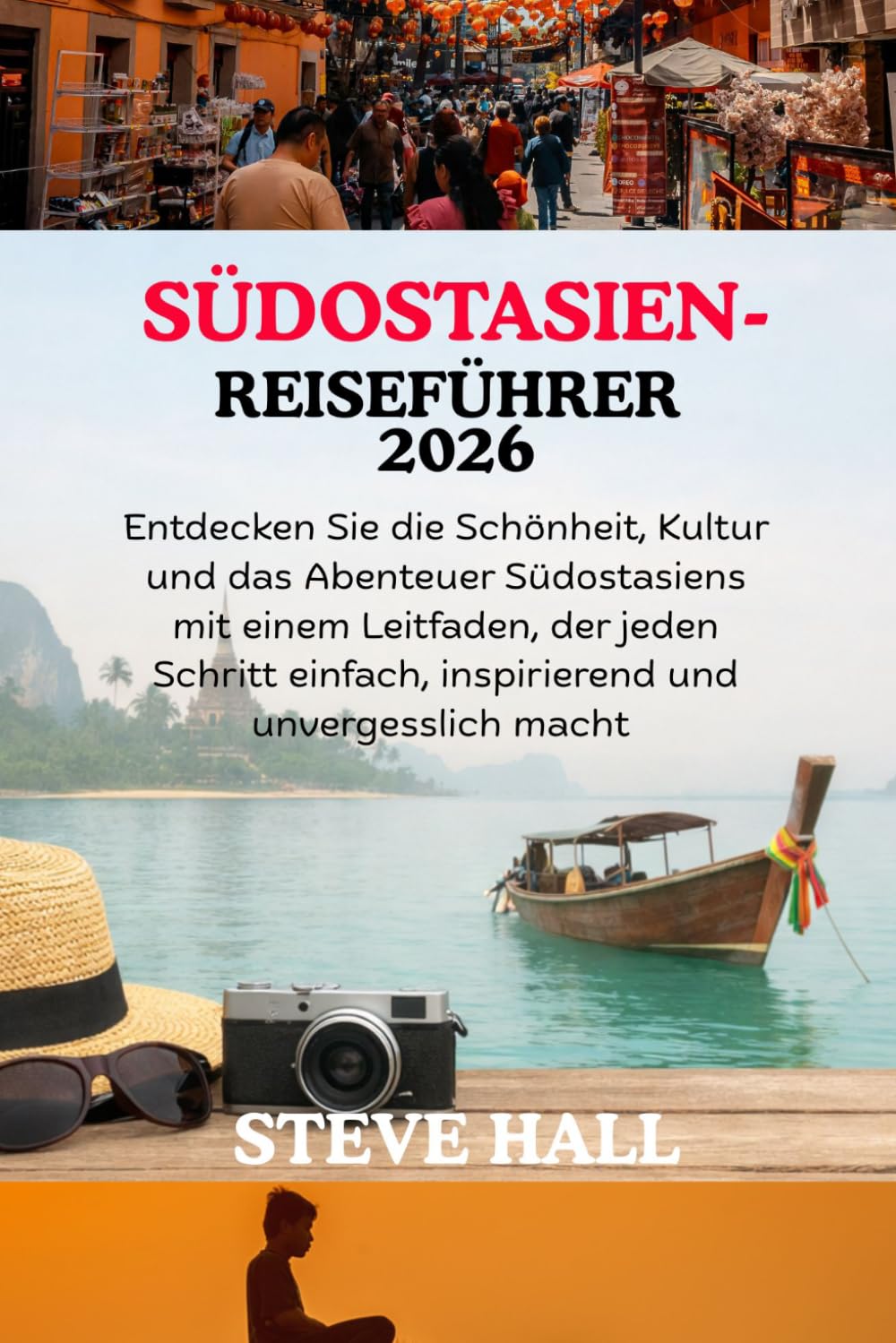SÜDOSTASIEN-REISEFÜHRER 2026: Entdecken Sie die Schönheit, Kultur und das Abenteuer Südostasiens mit einem Leitfaden, der jeden Schritt einfach, inspirierend und unvergesslich macht