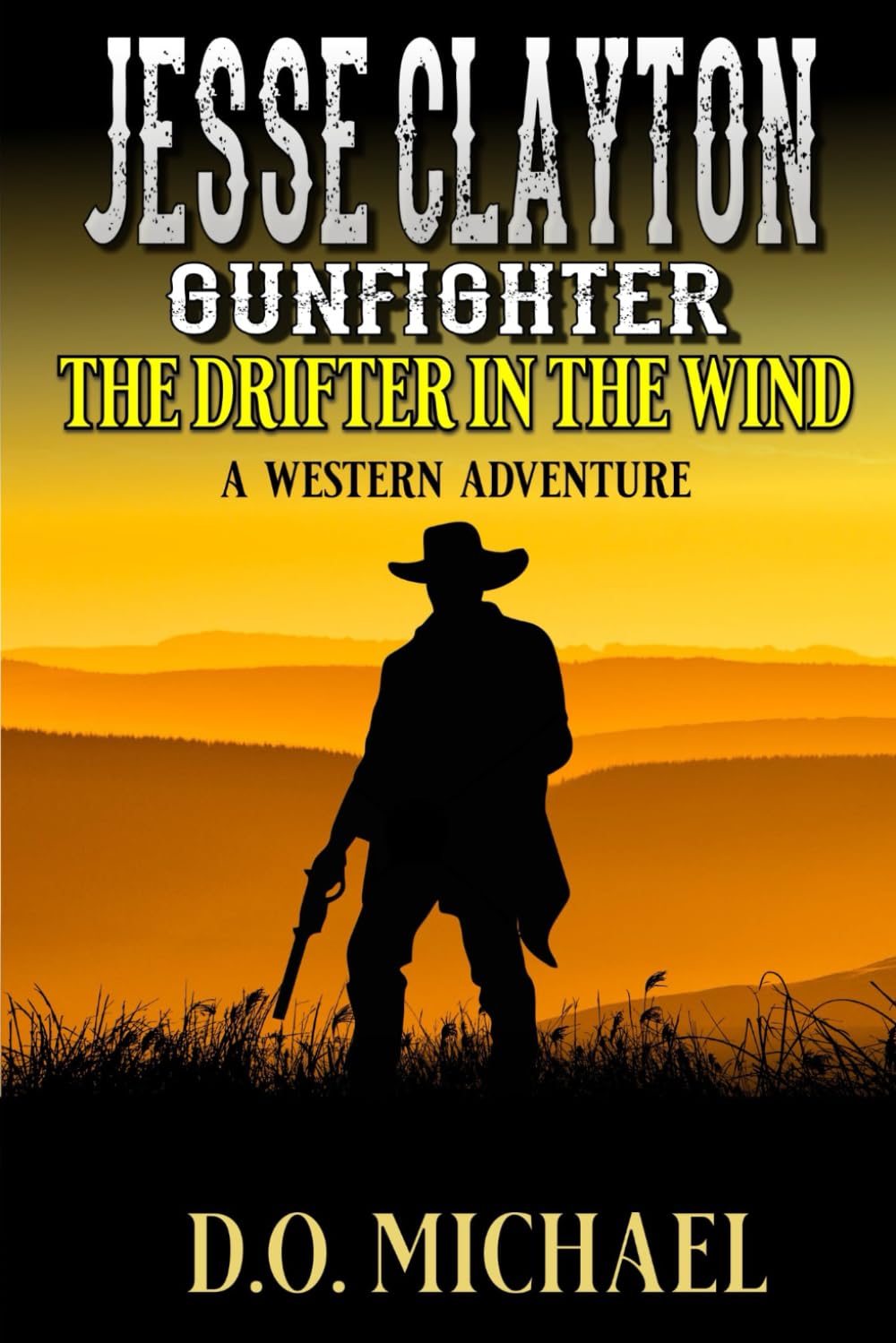 Jesse Clayton Gunfighter: The Drifter In The Wind: A Western Adventure