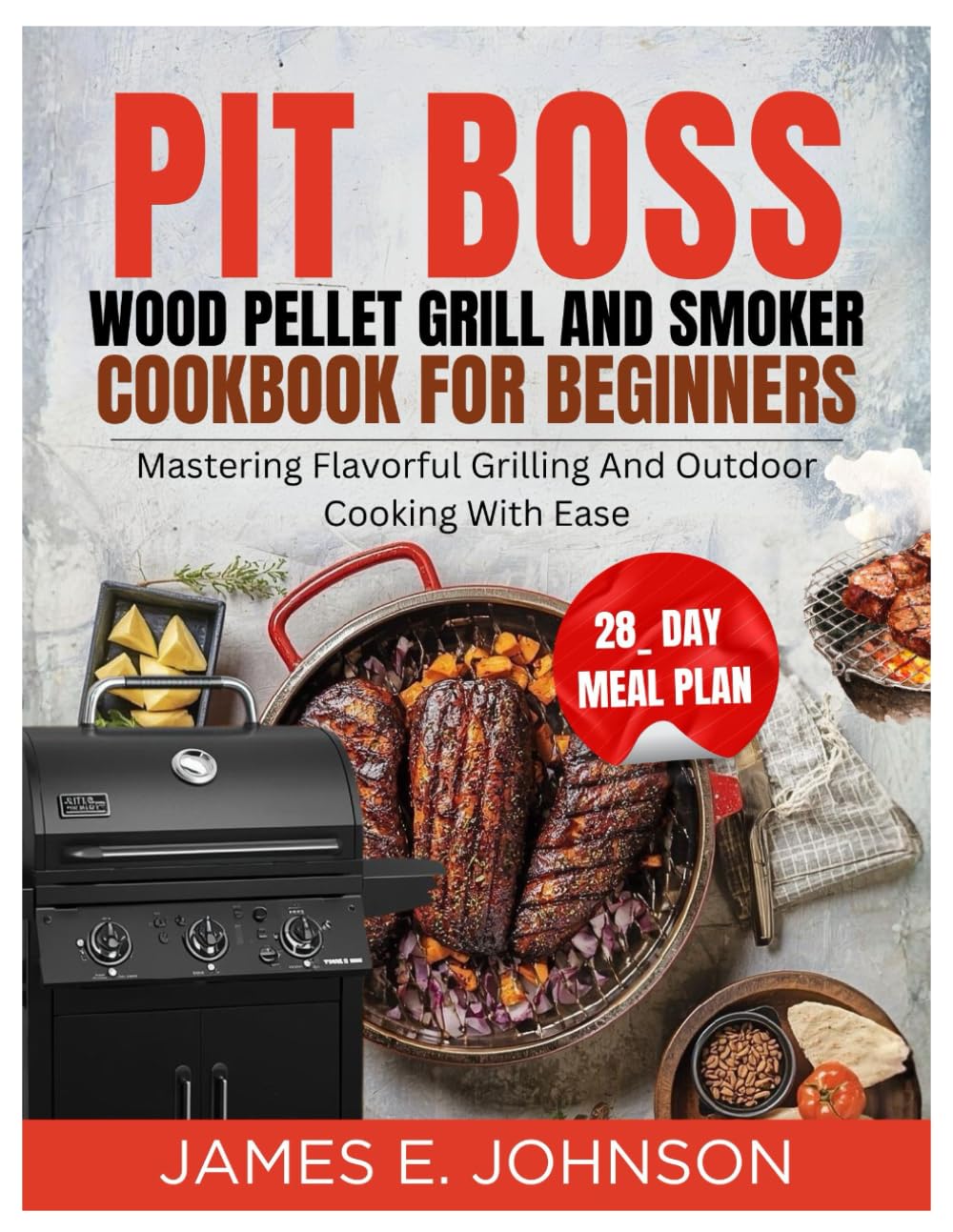 PIT BOSS WOOD PELLET GRILL AND SMOKER COOKBOOK COOKBOOK FOR BEGINNERS: Mastering Flavorful Grilling and Outdoor Cooking with Ease (Easy, Quick & Simple Cookbooks)