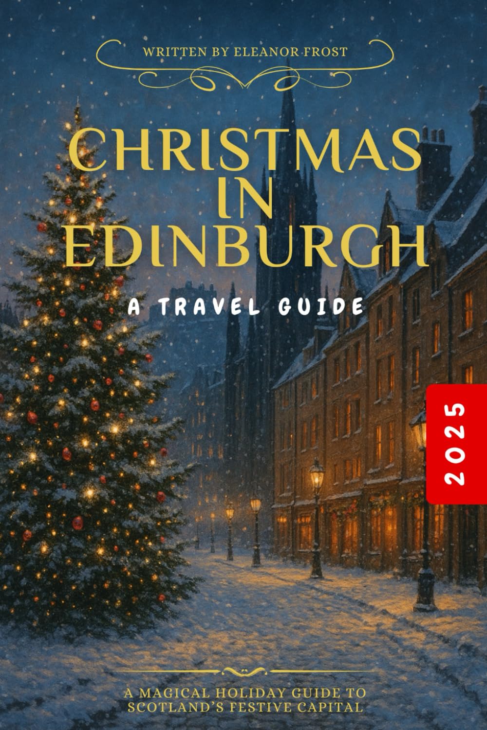 CHRISTMAS IN EDINBURGH 2025: A Magical Holiday Guide to Scotland’s Festive Capital