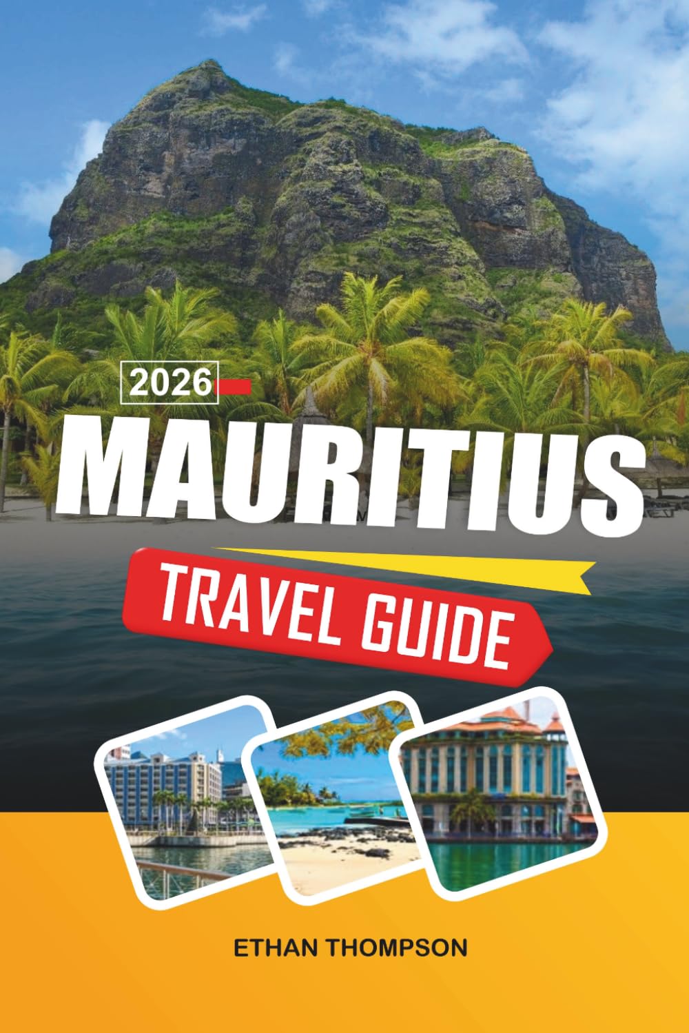 MAURITIUS TRAVEL GUIDE 2026: Turquoise Lagoons, Tropical Beaches, Luxury Resorts, Coral Reef Adventures & Indian Ocean Paradise