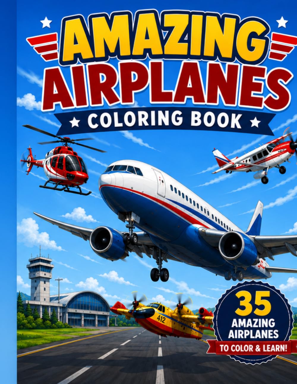 Amazing Airplanes Coloring Book for Kids: 35 Bold & Easy Airplanes with Fun Facts | Passenger Jets, Helicopters, Rescue Aircraft, Military Planes & More
