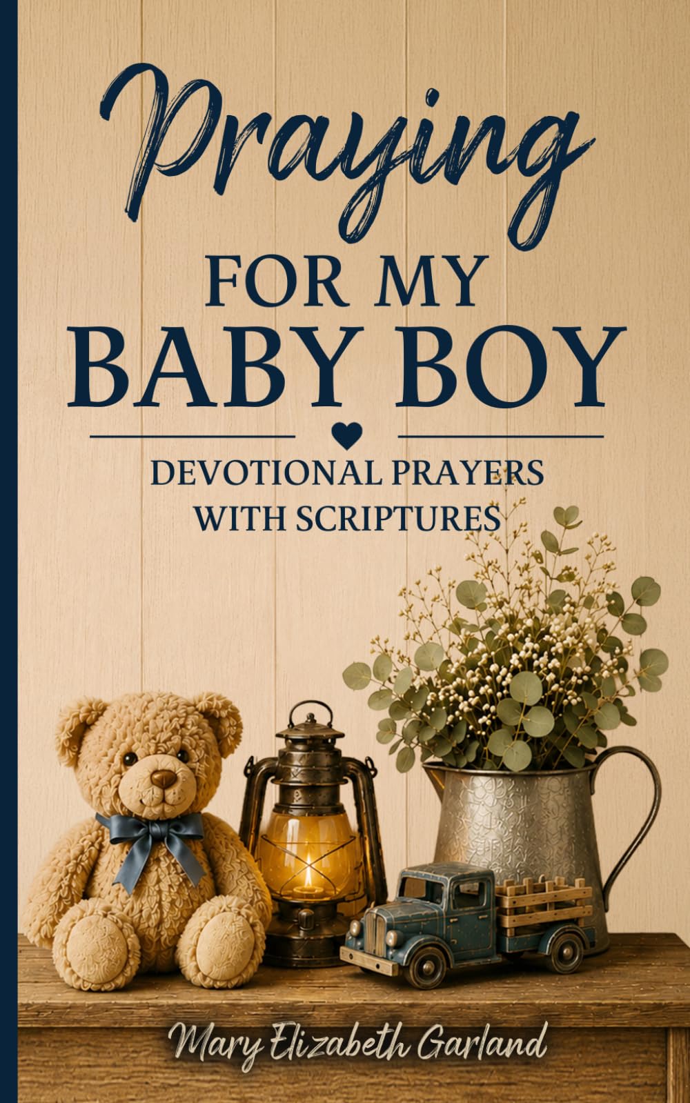 Praying for My Baby Boy: Devotional Prayers with Scriptures (The Intentional Prayer Series)