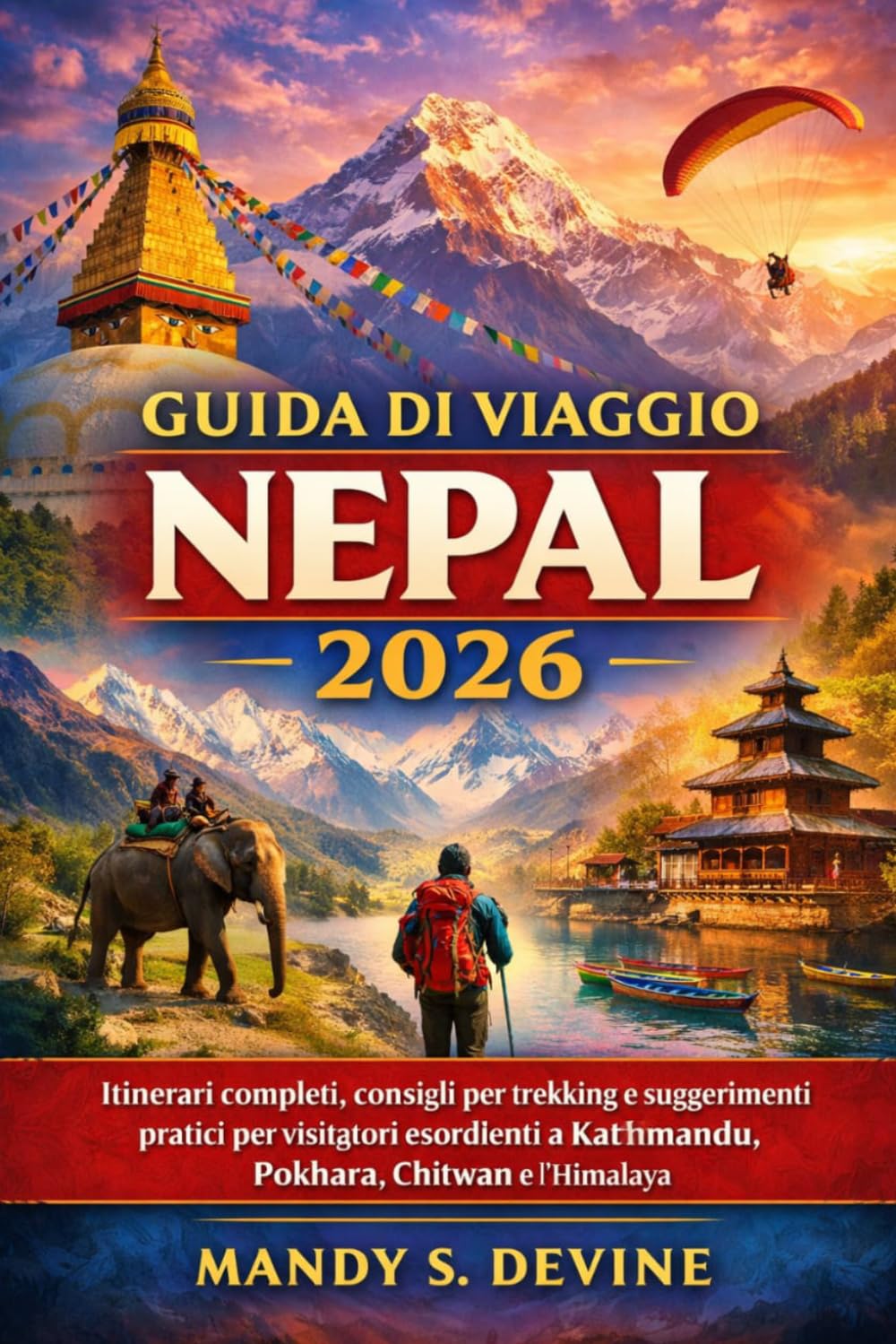 Guida di viaggio Nepal 2026:: Itinerari completi, consigli per trekking e suggerimenti pratici per visitatori esordienti a Kathmandu, Pokhara, Chitwan e l'Himalaya