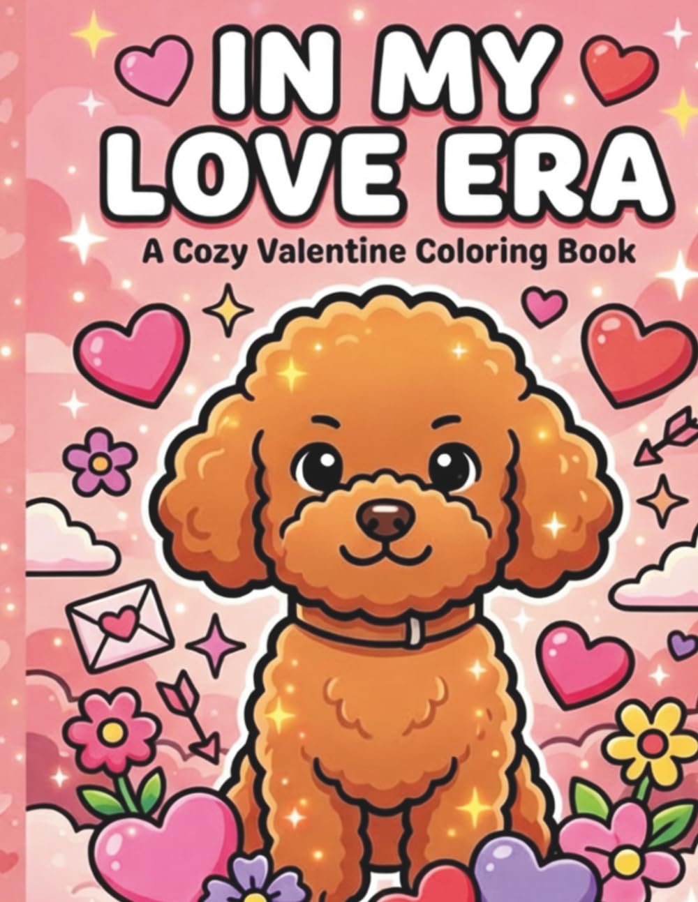 In My Love Era: A Cozy Valentine Coloring Book for Adults and Teens Featuring Cute Self-Love Scenes, Adorable Puppy, and Relaxing Romantic Moments
