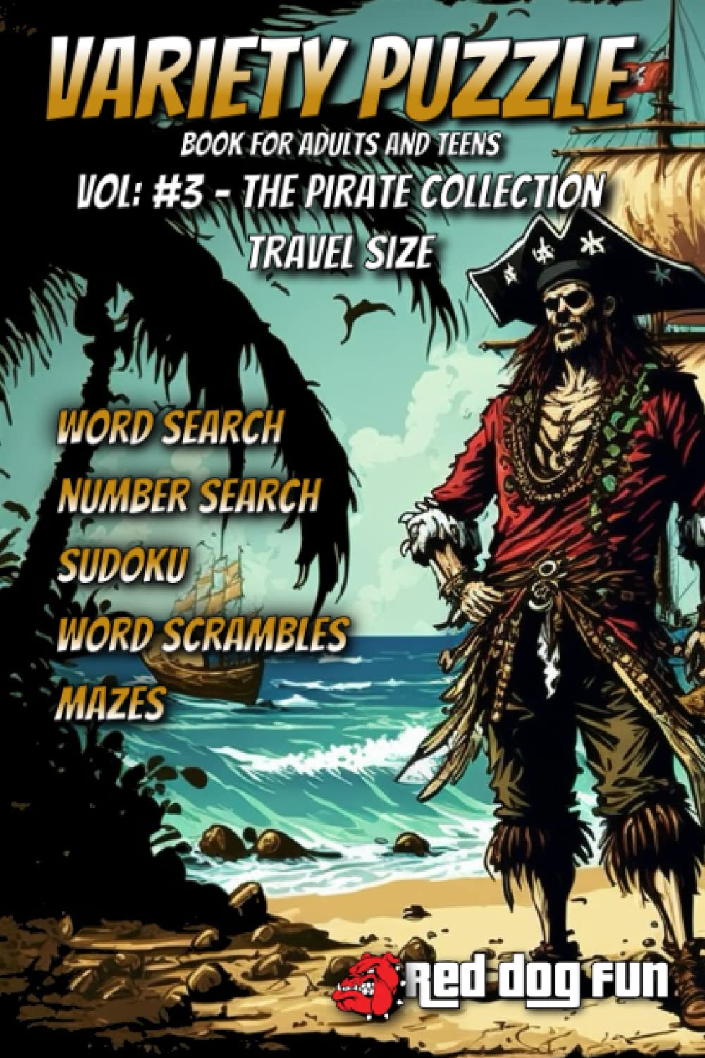 Variety puzzle book for adults: A collection of pirate themed word puzzles and more.: Pirate themed puzzles including word searches, number searches, sudoku, word scrambles and mazes.