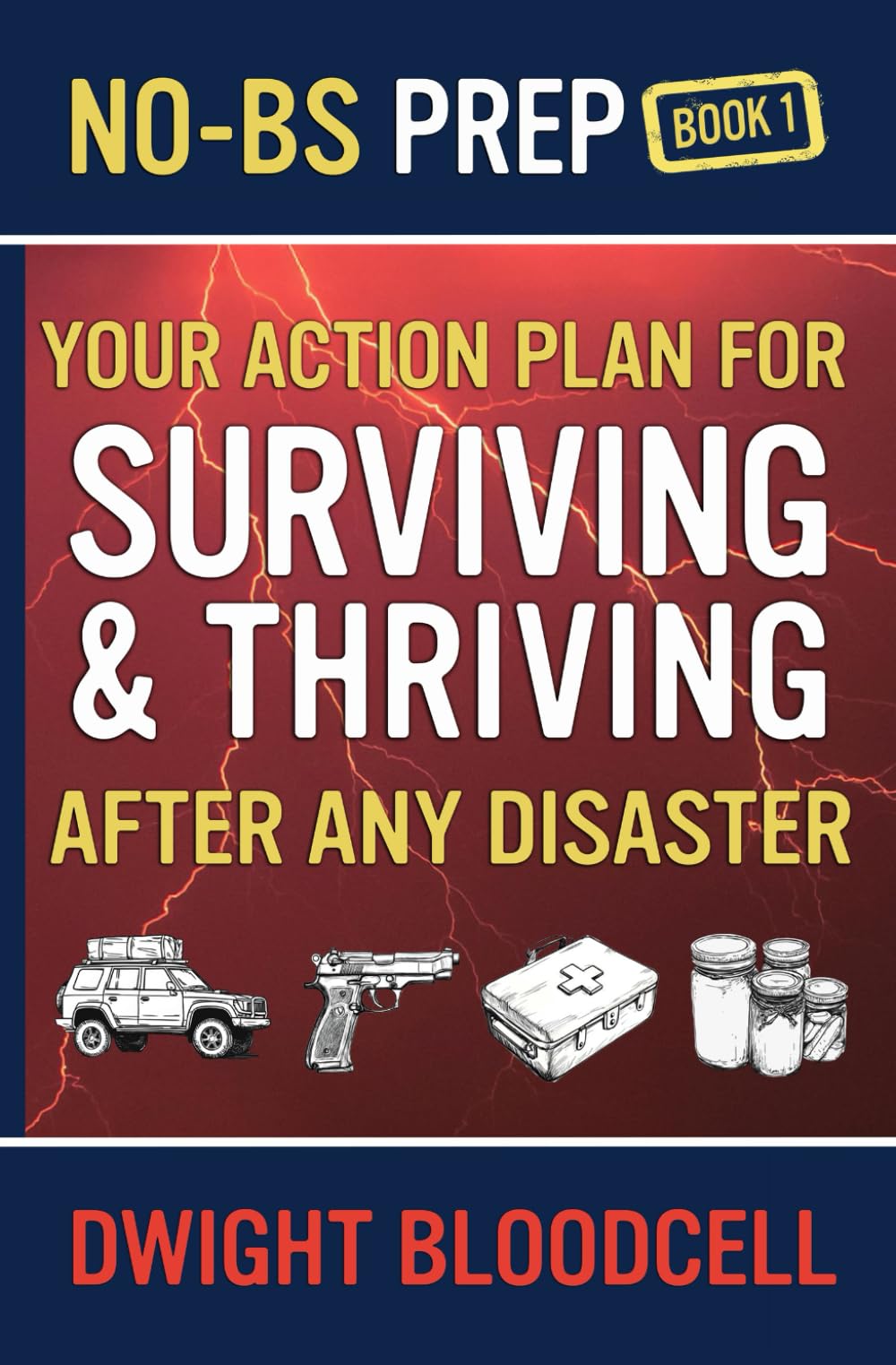 No-BS Prep Your Action Plan for Surviving & Thriving After Any Disaster: No-BS Prep Book 1 (No-BS Prep Surviving & Thriving)