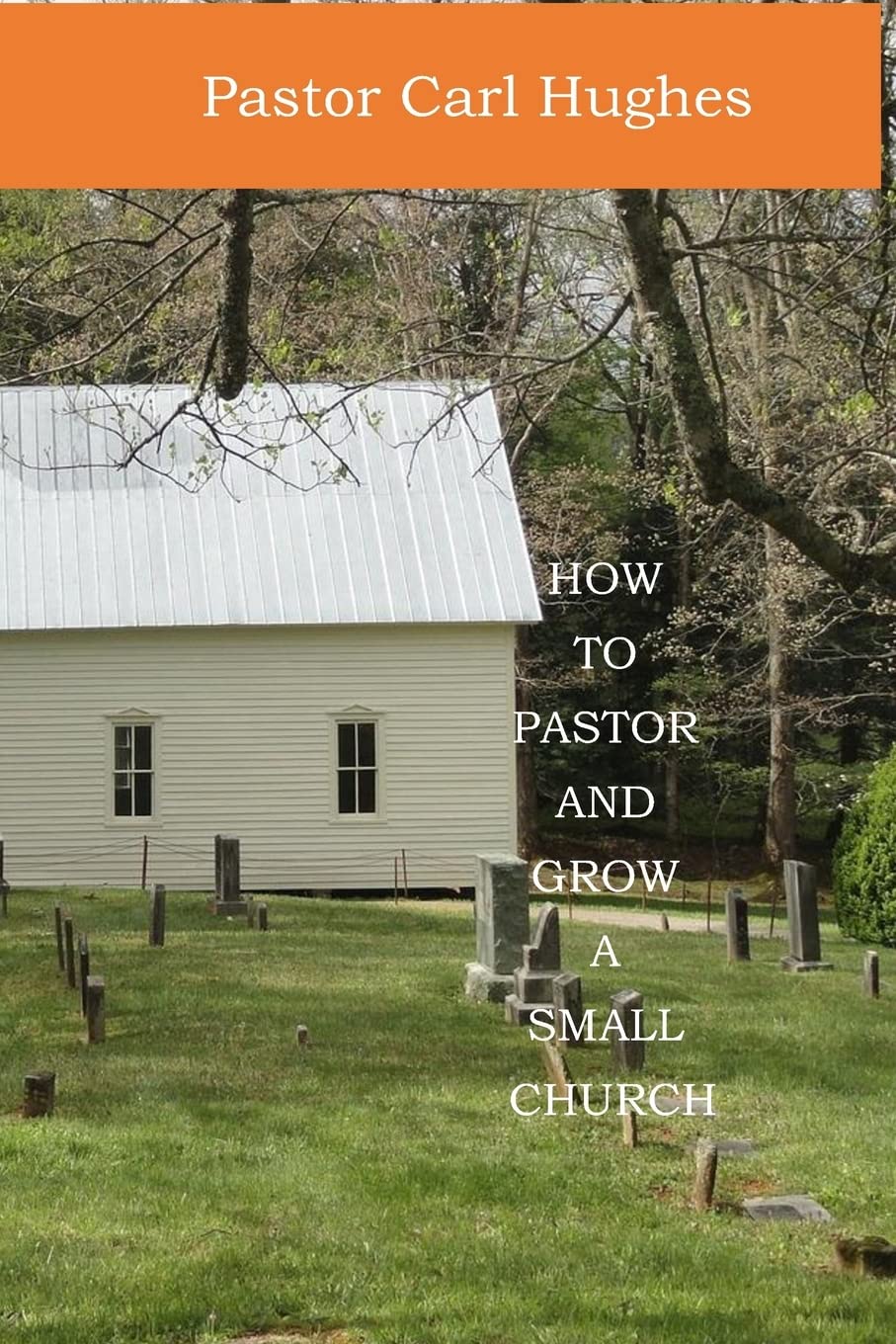 How To Pastor and Grow A Small Church