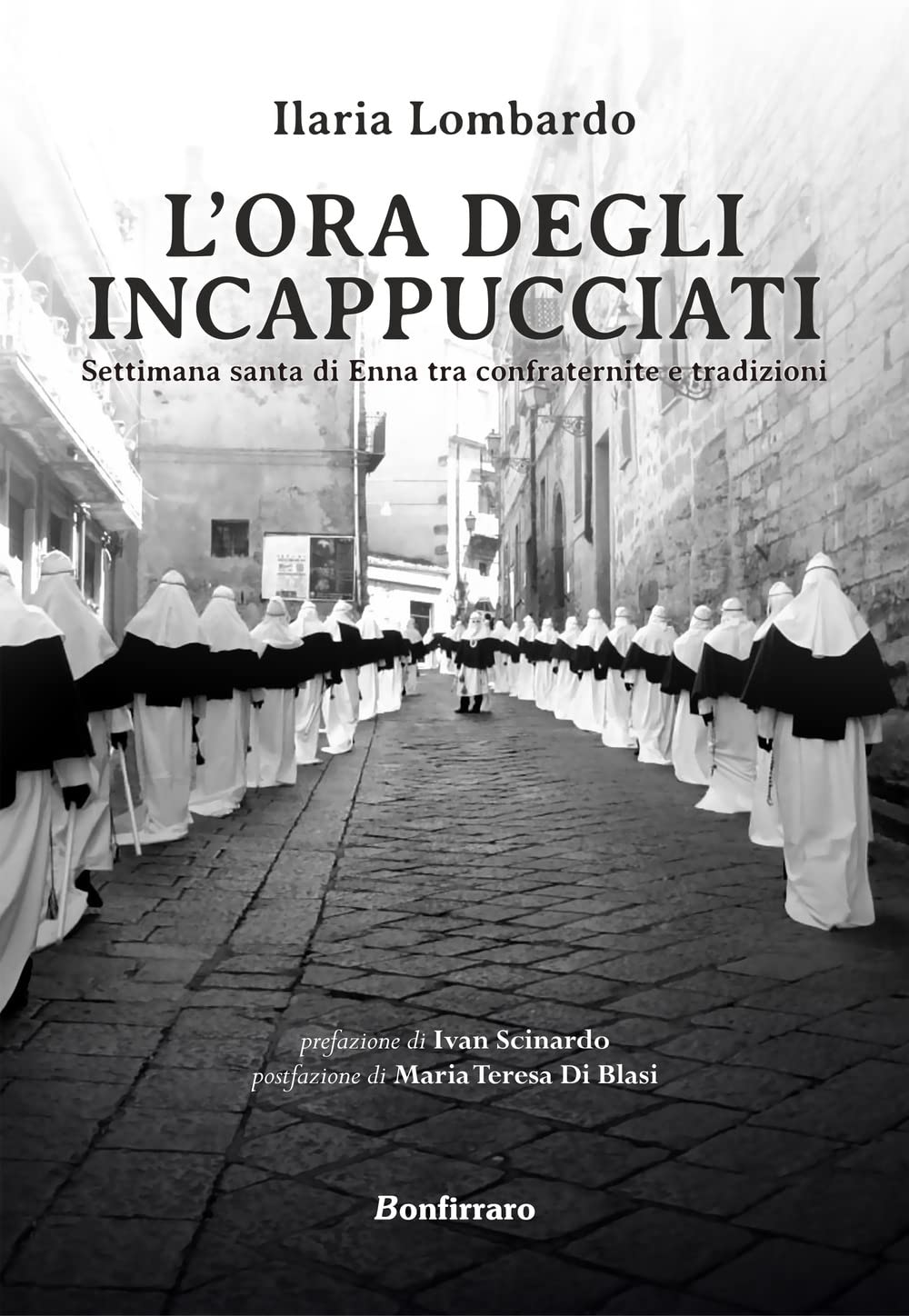 L'ora Degli Incappucciati. Settimana Santa Di Enna Tra Confraternite E Tradizioni - 4