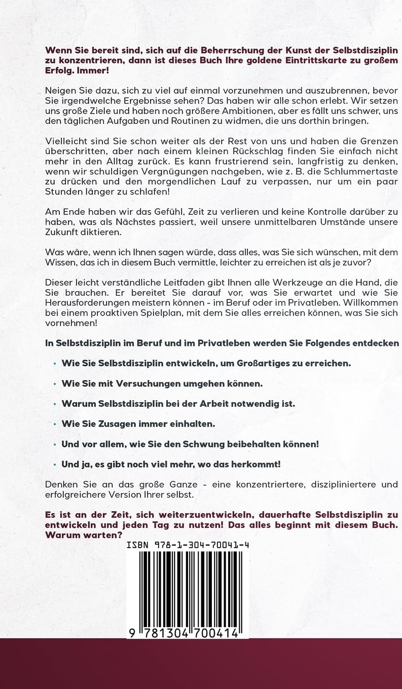 Selbstdisziplin in Beruf und Privatleben: Ein Leitfaden für mehr Selbstdisziplin und mehr Erfolg am Arbeitsplatz und im Leben