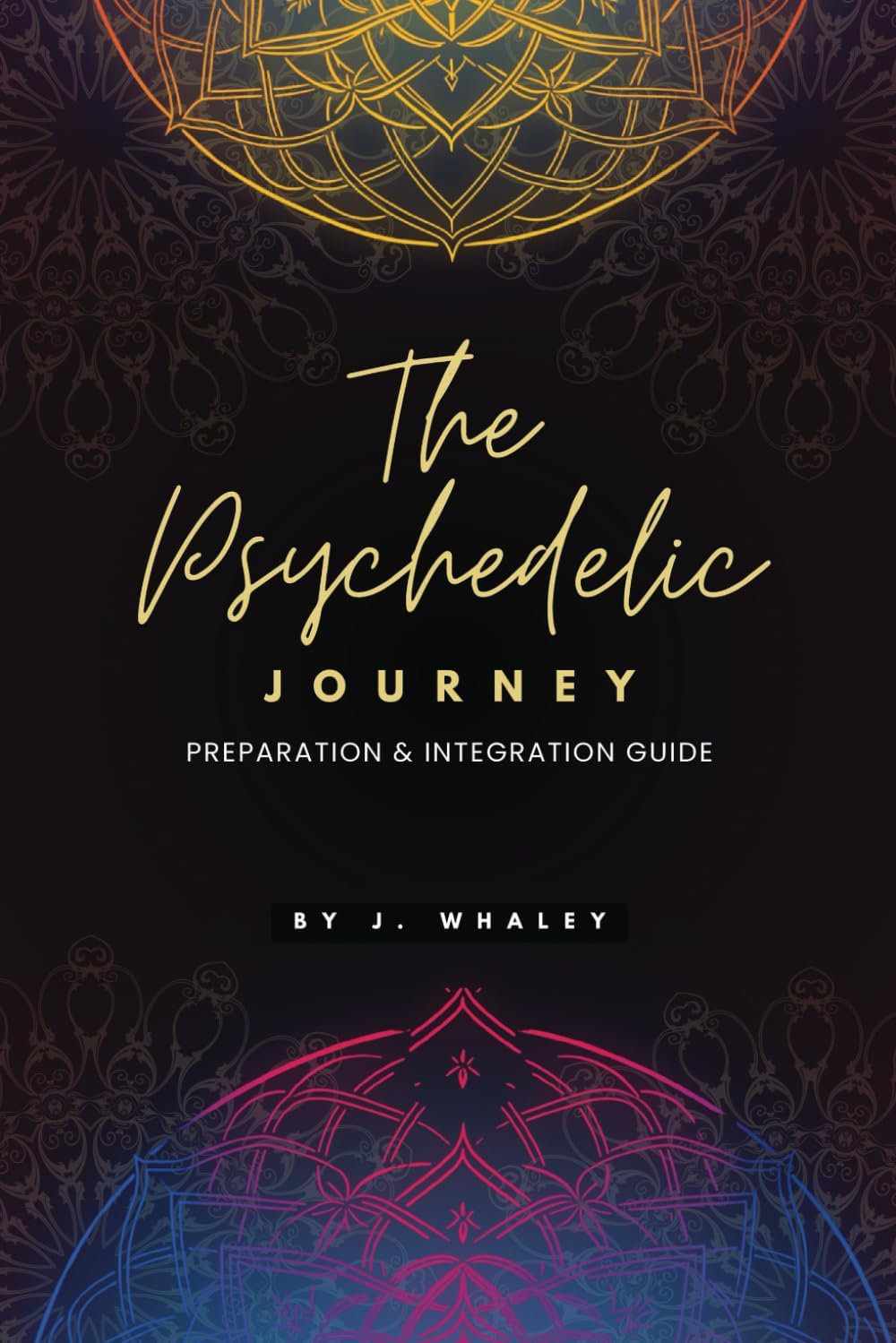 The Psychedelic Journey: Preparation & Integration Guide