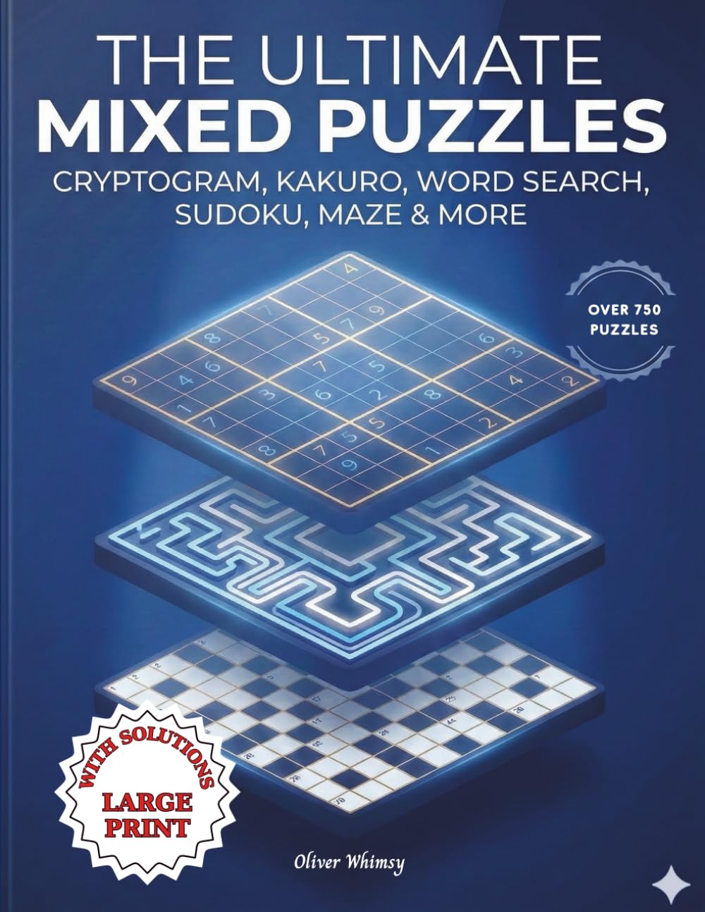 The Ultimate Mixed Puzzles: 750+ Challenging Puzzles for Adults and Seniors for a Complete Brain Health Puzzle Book to Boost Logic, Memory, Focus, and Mental Sharpness