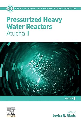 Pressurized Heavy Water Reactors: Atucha II: Volume 8 (JSME Series in Thermal and Nuclear Power Generation)
