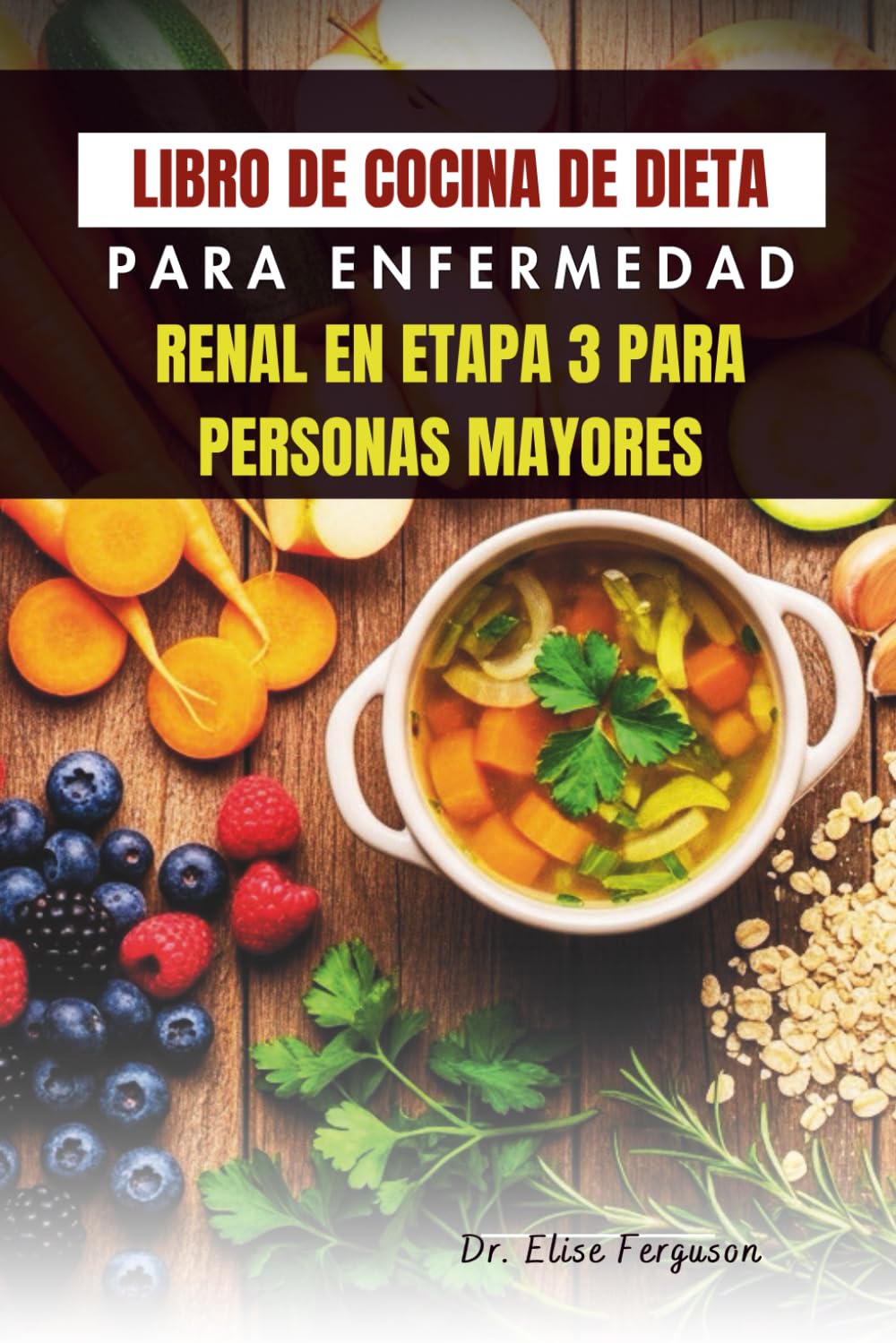 LIBRO DE COCINA DE DIETA PARA ENFERMEDAD RENAL EN ETAPA 3 PARA PERSONAS MAYORES