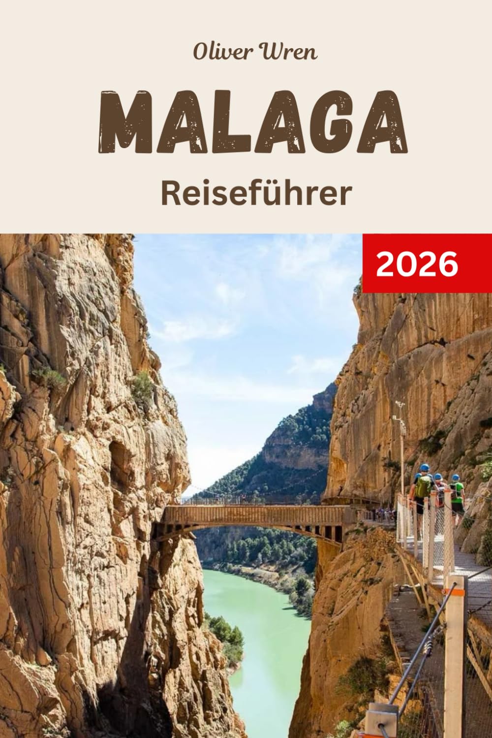 Malaga Reiseführer 2026: Ihr Reiseführer zu den besten Aktivitäten, Unterkünften, Stränden, Restaurants und perfekten Reiserouten für einen unvergesslichen Urlaub in Spanien
