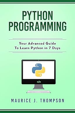 Python Programming: Your Advanced Guide To Learn Python in 7 Days ...