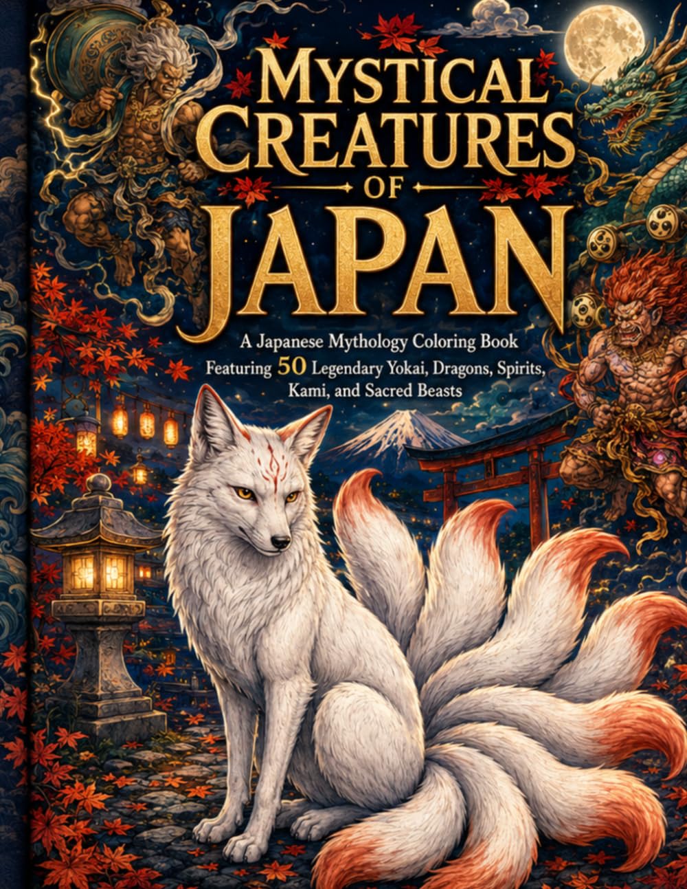 Mystical Creatures of Japan: A Japanese Mythology Coloring Book Featuring 50 Legendary Yokai, Dragons, Spirits, Kami, and Sacred Beasts (Escape Into Color Collection)