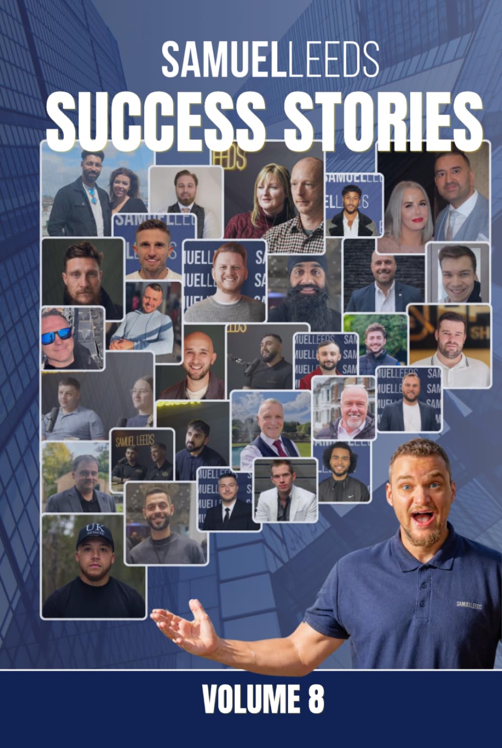 Samuel Leeds' Success Stories - Volume 8: 30 Property Journeys of Resilience, Wealth and Financial Freedom