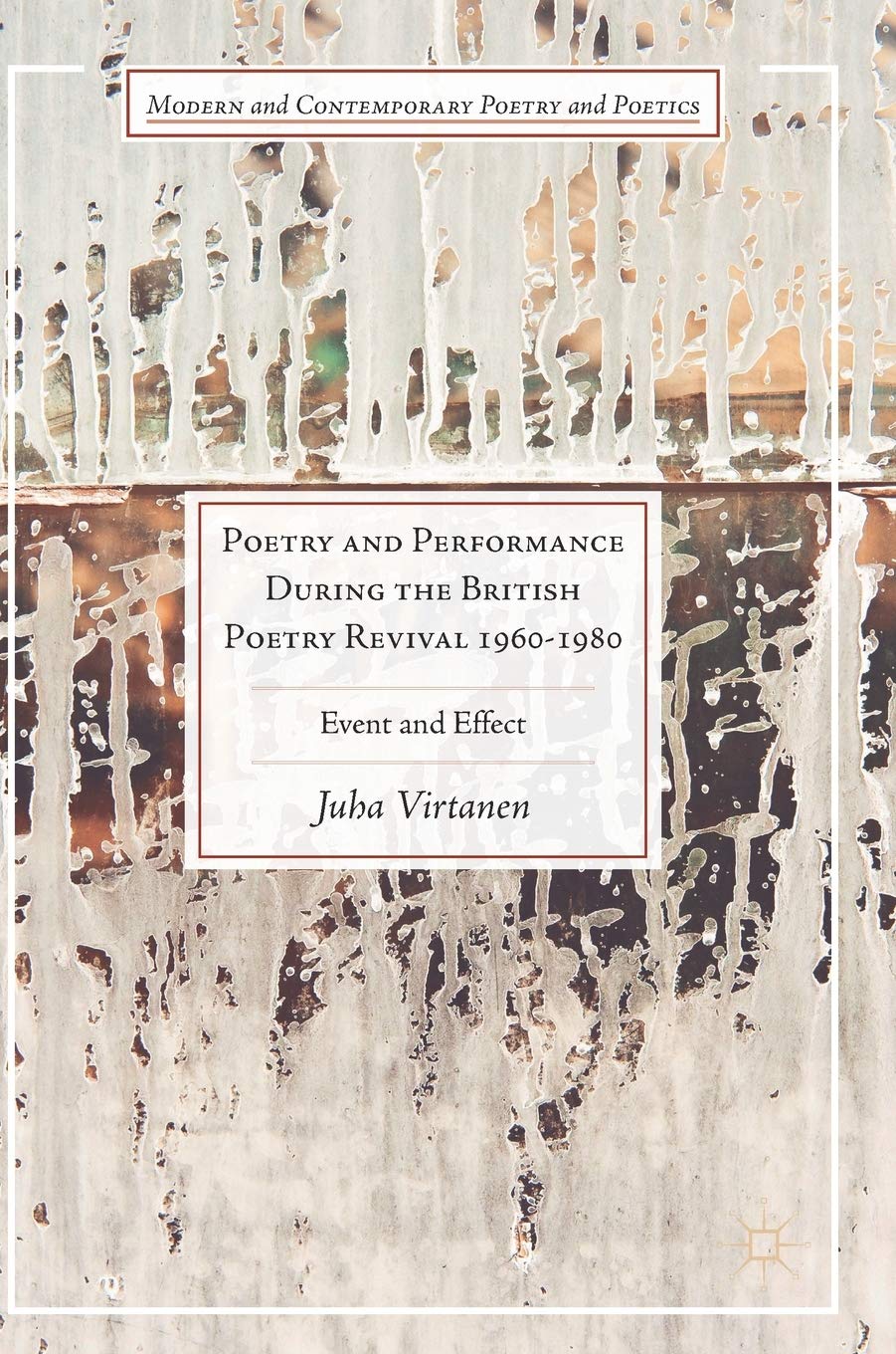 Poetry and Performance During the British Poetry Revival 1960-1980: Event and Effect (Modern and Contemporary Poetry and Poetics)