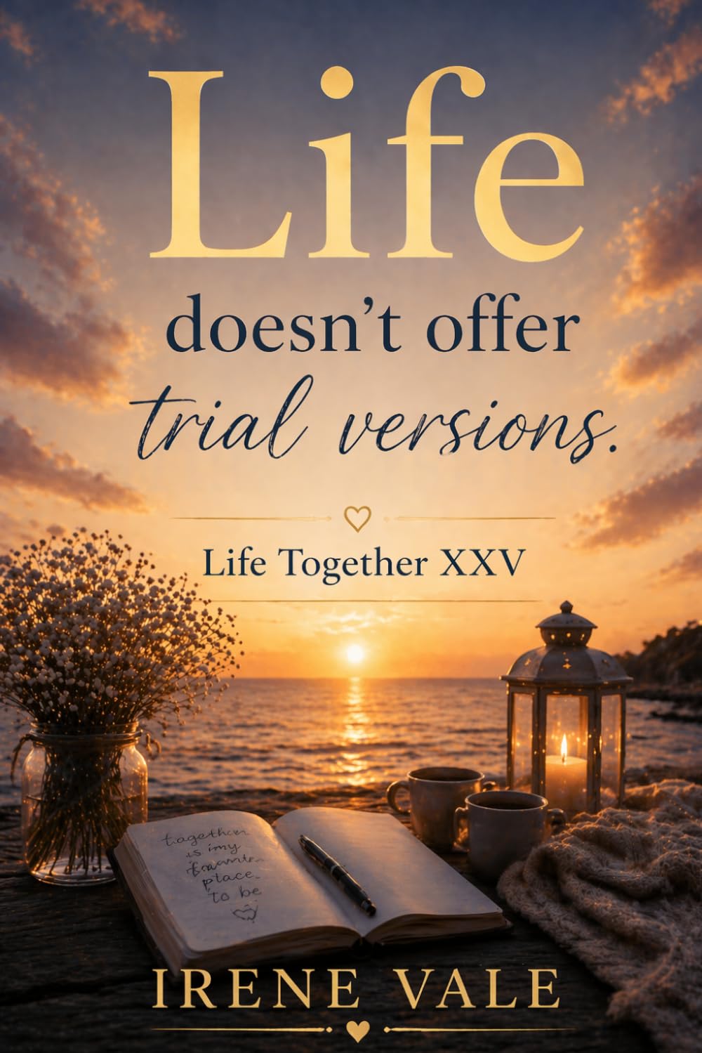 Life doesn’t offer trial versions.: Life Together XXV