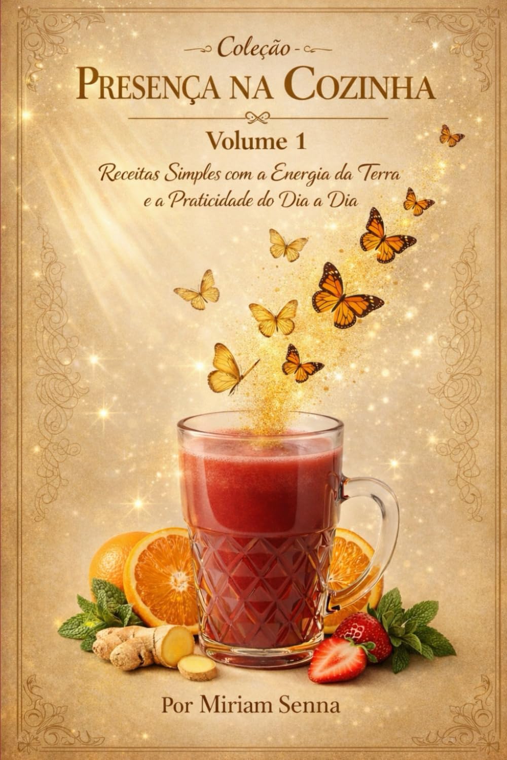 Coleção Presença na Cozinha —Volume 1: Receitas Simples com a Energia da Terra e a Praticidade do Dia a Dia